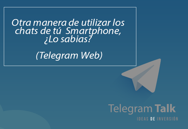 Telegram Web: Otra manera de utilizarlo sin necesidad de tu Smartphone.