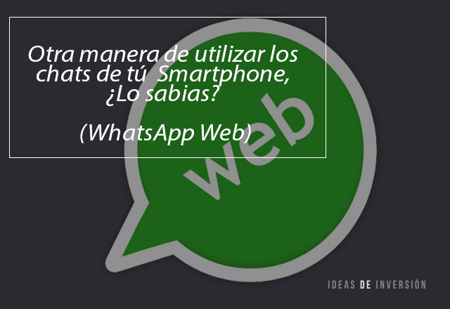 WhatsApp Web: Otra manera de utilizarlo sin necesidad de tu Smartphone.